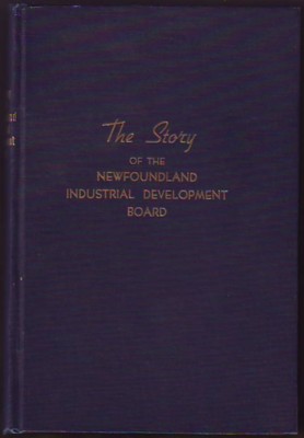 Image for THE NEWFOUNDLAND INDUSTRIAL DEVELOPMENT BOARD and its Work, 1942-1949