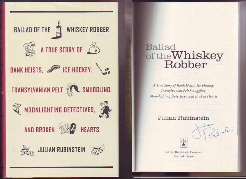 Image for BALLAD OF THE WHISKEY ROBBER, A True Story of Bank Heists, Ice Hockey, Transylvanian Pelt Smuggling, Moonlighting Detectives, and Broken Hearts (signed)