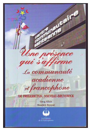 Image for UNE PRESENCE QUI S'AFFIRME, La communaute acadienne et francophone de Fredericton, Nouveau-Brunswick (signed)