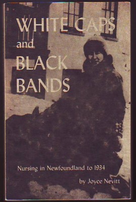 Image for WHITE CAPS AND BLACK BANDS, Nursing in Newfoundland to 1934
