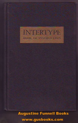 Image for THE INTERTYPE, A Book of Instruction for its Operation and General Maintenance