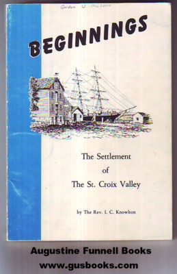 Image for Annals of Calais, Maine and St. Stephen, New Brunswick, Including the Village of Milltown, Me., and the present Town of Milltown, N.B. (Beginnings, The Settlement of The St. Croix Valley)