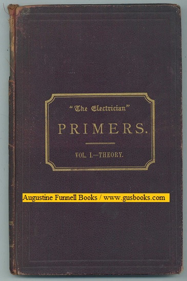 "The Electrician" PRIMERS. being a series of helpful primers on electrical subjects, for the use of students and general readears. Vol. I./Volume 1 -- Theory Image for "The Electrician" PRIMERS. being a series of helpful primers on electrical subjects, for the use of students and general readears. Vol. I./Volume 1 -- Theory