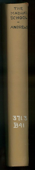 THE MADRAS SCHOOL, or elements of tuition: comprising the analysis of an experiment in education made at the male asylum, Madras; with its facts, proofs, and illustrations
