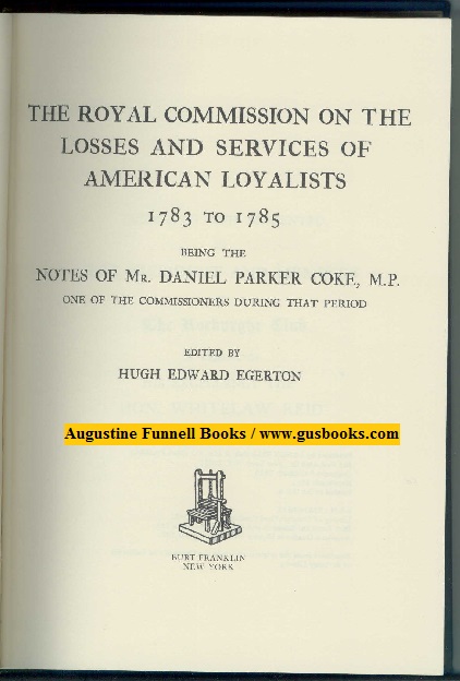 THE ROYAL COMMISSION ON THE LOSSES AND SERVICES OF AMERICAN LOYALISTS 1783 TO 1785, Being the Notes of Mr. Daniel Parker Coke, M.P., One of the Commissioners During That Period Image for THE ROYAL COMMISSION ON THE LOSSES AND SERVICES OF AMERICAN LOYALISTS 1783 TO 1785, Being the Notes of Mr. Daniel Parker Coke, M.P., One of the Commissioners During That Period