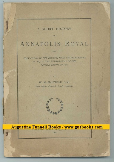 A SHORT HISTORY OF ANNAPOLIS ROYAL, The Port Royal of the French, From its Settlement in 1604 to the Withdrawal of the British Troops in 1854 Image for A SHORT HISTORY OF ANNAPOLIS ROYAL, The Port Royal of the French, From its Settlement in 1604 to the Withdrawal of the British Troops in 1854