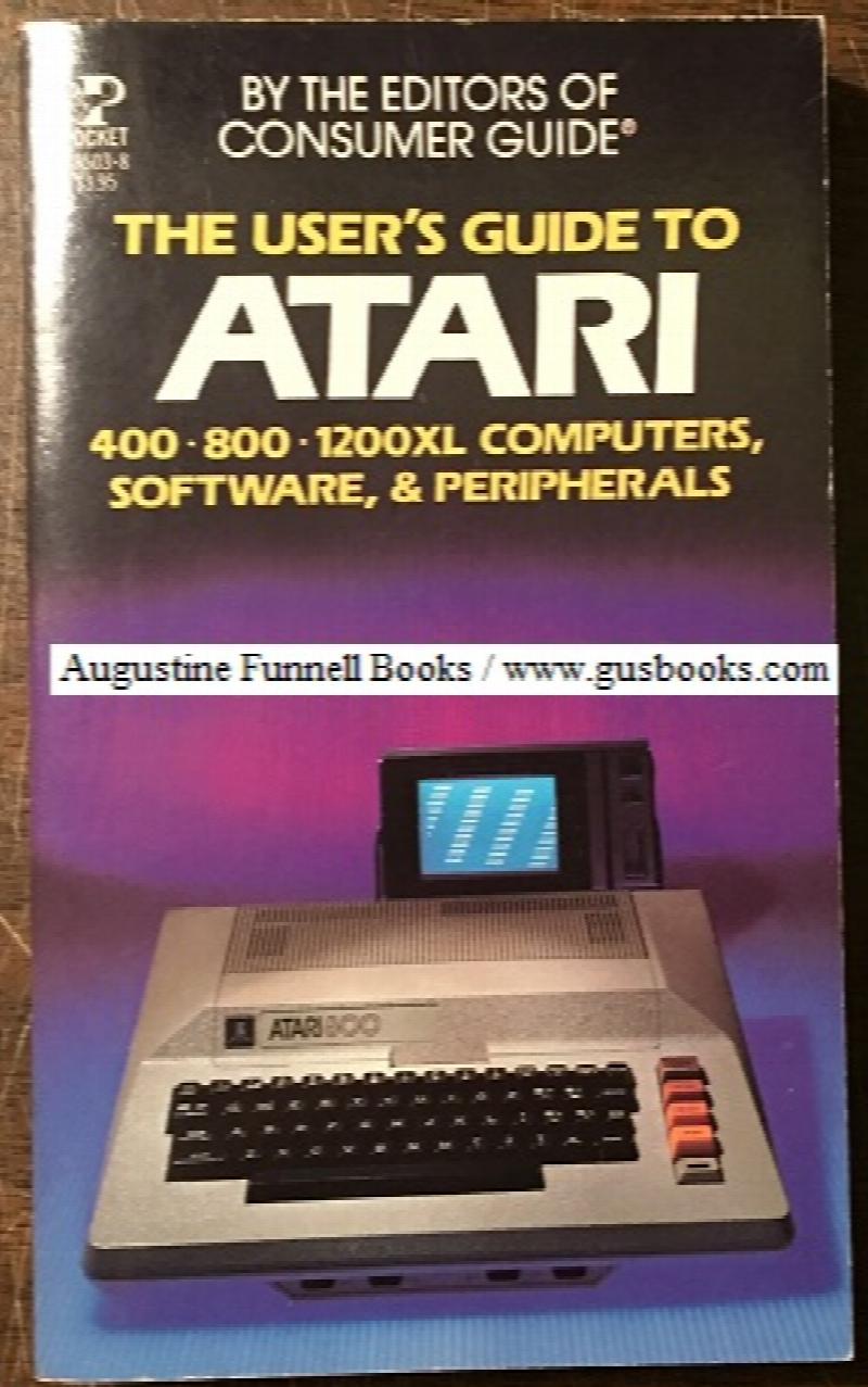 Image for The User's Guide to Atari 400 800 1200XL Computers, Software, & Peripherals
