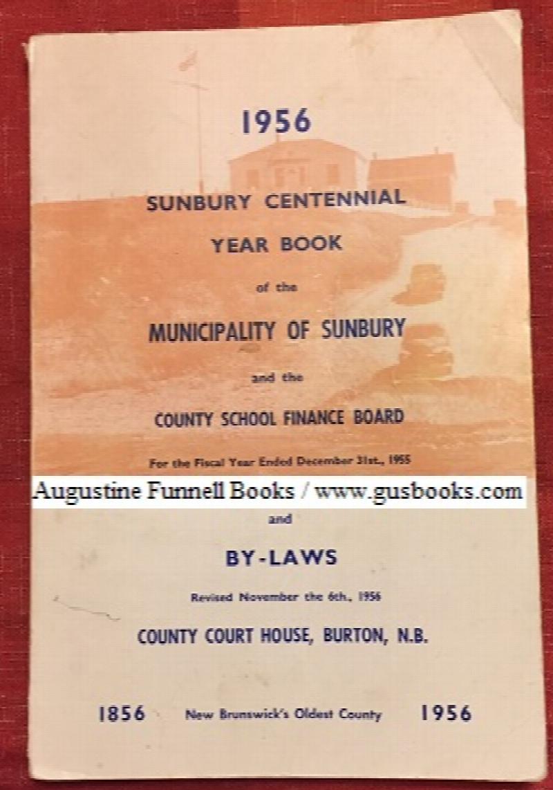 Image for Sunbury Centennial Year Book of the Municipality of Sunbury and the County School Finance Board for the Fiscal Year Ended December 31st, 1955, and By-Laws Revised November the 6th., 1956, County Court House, Burton, N.B.