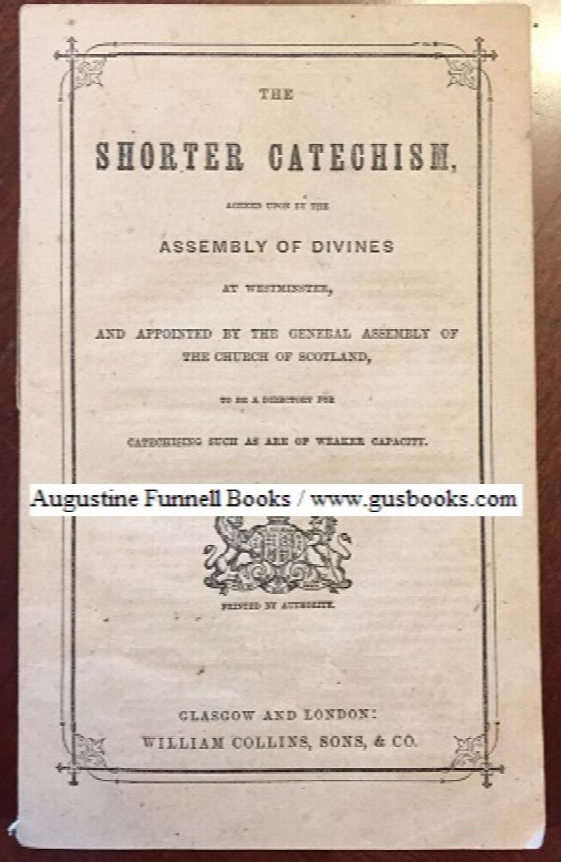 Image for THE SHORTER CATECHISM, Agreed Upon by the Assembly of Divines at Westminster, and Appointed by the General Assembly of the Church of Scotland, to be a Directory for Catechising Such as Are of Weaker Capacity