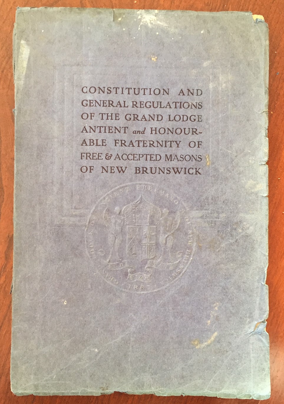 CONSTITUTION AND GENERAL REGULATIONS OF THE GRAND LODGE of theAntient and Honourable Fraternity of Free and Accepted Masons of New Brunswick 1913