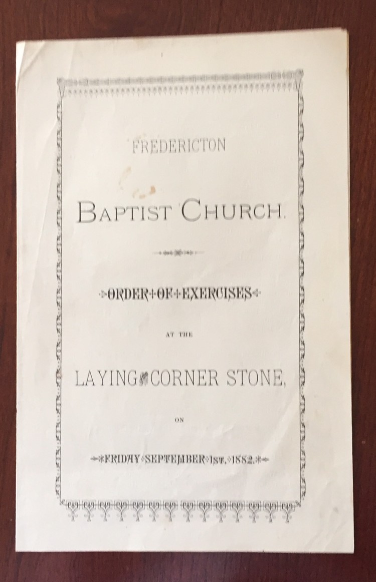 Fredericton Baptist Church Order of Exercises at the Laying of the Corner Stone on Friday September 1st, 1882