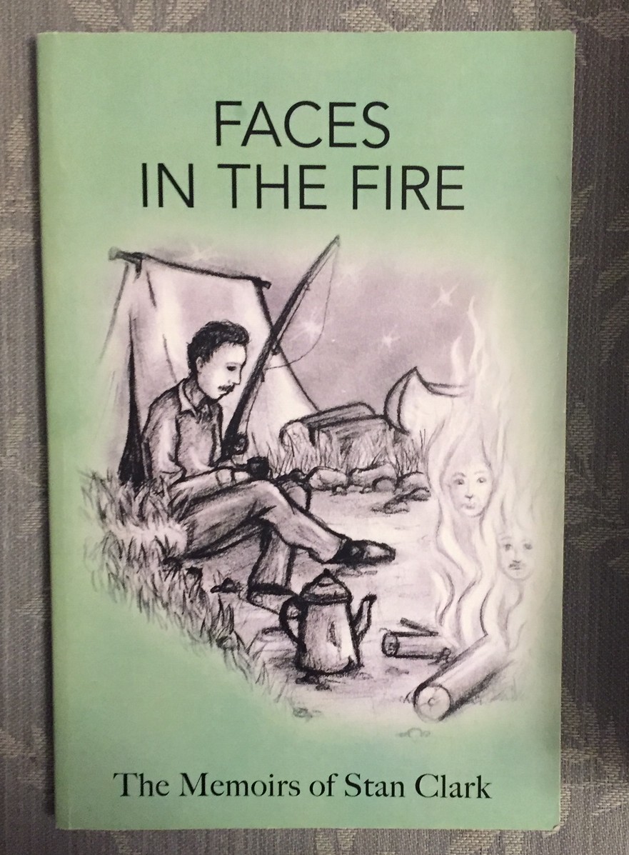 FACES IN THE FIRE, The Memoirs of Stan Clark