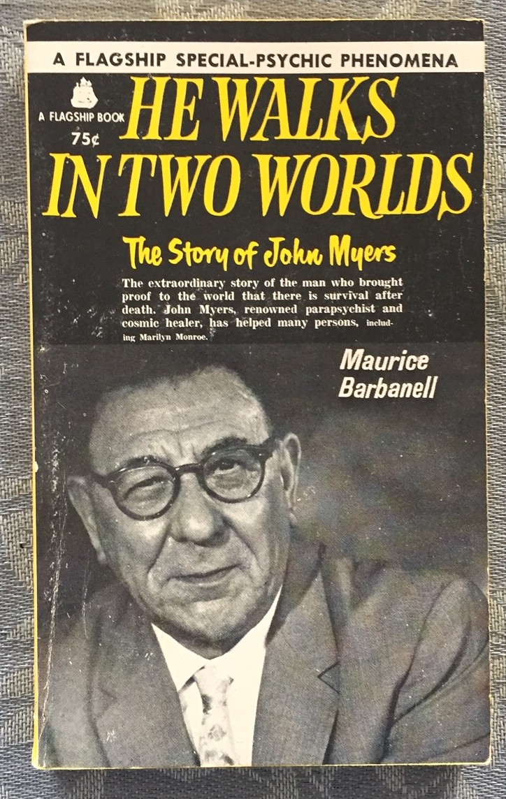 HE WALKS IN TWO WORLDS, The Story of John Myers, Psychic Photographer, Healer and Philanthropist