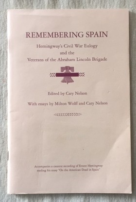 REMEMBERING SPAIN, Hemingway's Civil War Eulogy and the Veterans of the Abraham Lincoln Brigade