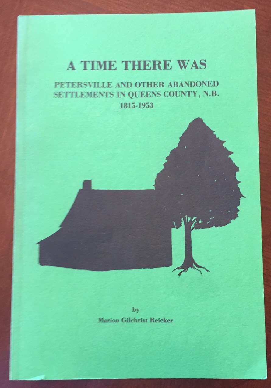A TIME THERE WAS, Petersville and Other Abandoned Settlements in Queens County, N.B., 1815-1953
