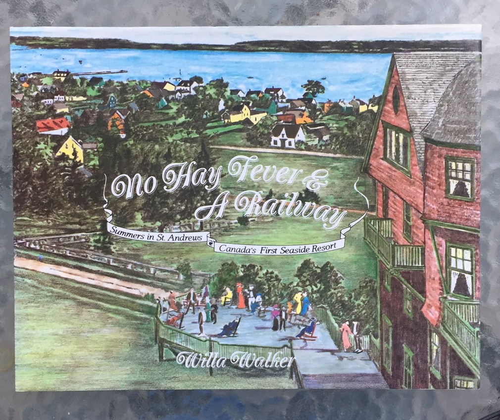 NO HAY FEVER & A RAILWAY, Summers in St. Andrews, Canada's First Seaside Resort (signed)
