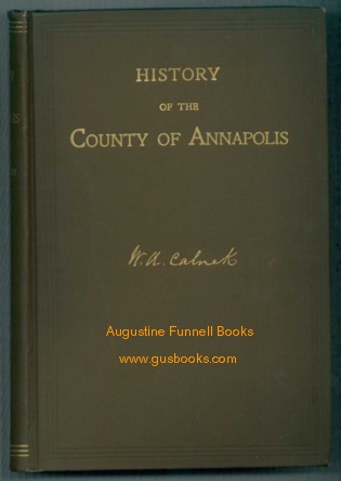 HISTORY OF THE COUNTY OF ANNAPOLIS, Including Old Port Royal and Acadia, with Memoirs of its Representatives in the Provincial Parliament, and Biographical and Genealogical Sketches of its Early English Settlers and Their Families. Image for HISTORY OF THE COUNTY OF ANNAPOLIS, Including Old Port Royal and Acadia, with Memoirs of its Representatives in the Provincial Parliament, and Biographical and Genealogical Sketches of its Early English Settlers and Their Families.