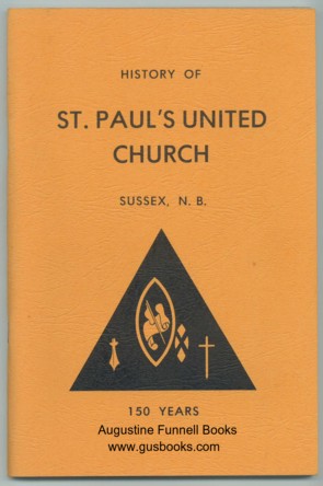 History of St. Paul's United Church, Sussex, N.B., 150 Years, in two sections, Section 1, 1827-1947, Section II Image for History of St. Paul's United Church, Sussex, N.B., 150 Years, in two sections, Section 1, 1827-1947, Section II