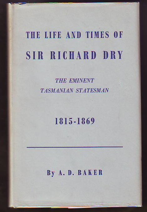 Image for The Life And Times Of Sir Richard Dry, The Eminent Tasmanian Statesman