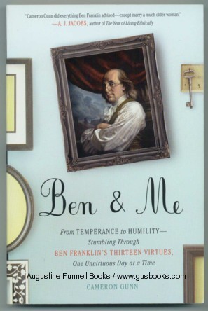 BEN & ME, From Temperance to Humility -- Stumbling Through Ben Franklin's Thirteen Virtues, One Unvirtuous Day at a Time (signed) Image for BEN & ME, From Temperance to Humility -- Stumbling Through Ben Franklin's Thirteen Virtues, One Unvirtuous Day at a Time (signed)