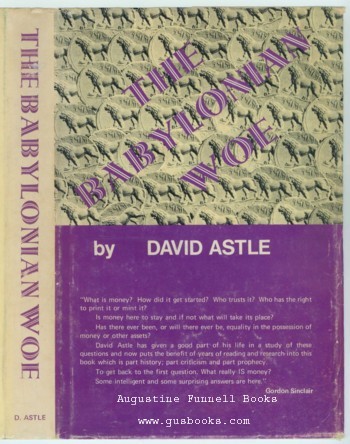 Image for THE BABYLONIAN WOE, A Study of the Origin of Certain Banking Practices, and of their effect on the events of Ancient History, written in the light of the Present Day (signed)